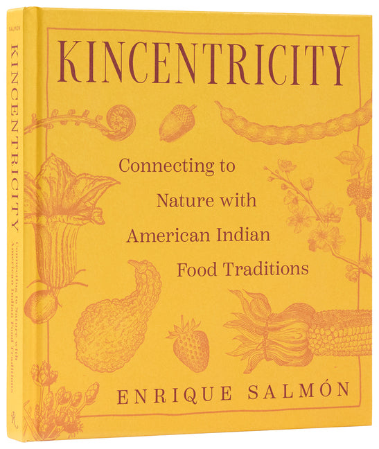 Kincentricity: Connecting to Nature with American Indian Food Traditions -- Enrique Salmón, Hardcover