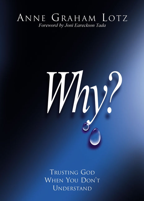 Why?: Trusting God When You Don't Understand -- Anne Graham Lotz, Paperback