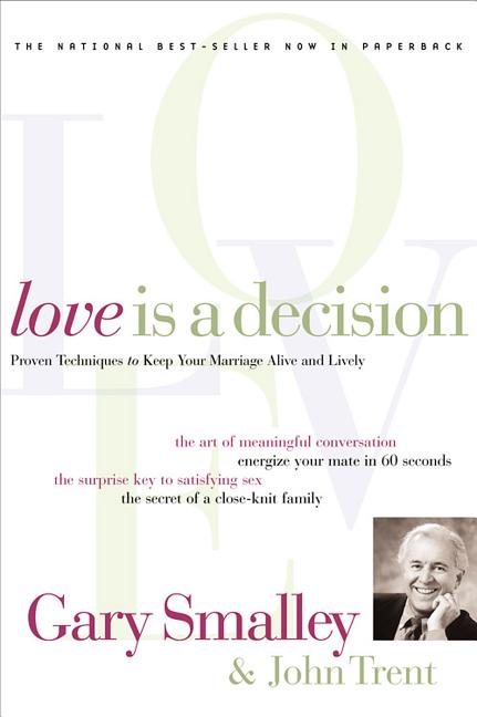 Love Is a Decision: Proven Techniques to Keep Your Marriage Alive and Lively -- Gary Smalley, Paperback