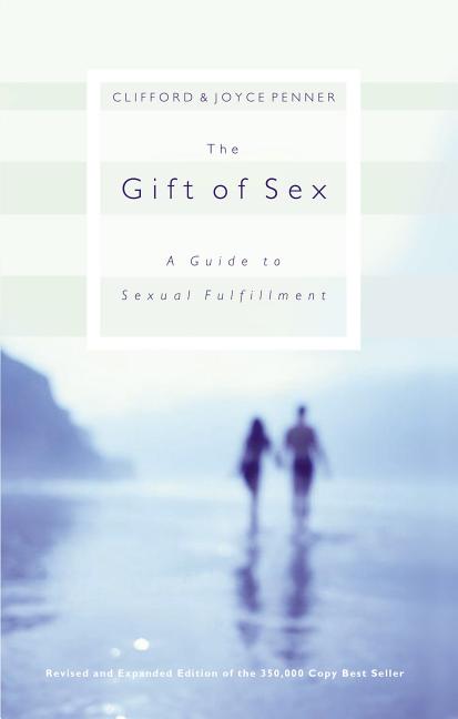 The Gift of Sex: A Guide to Sexual Fulfillment -- Clifford Penner, Paperback