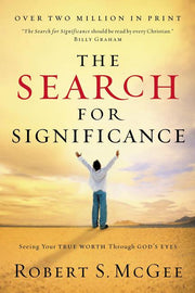 The Search for Significance: Seeing Your True Worth Through God's Eyes by McGee, Robert