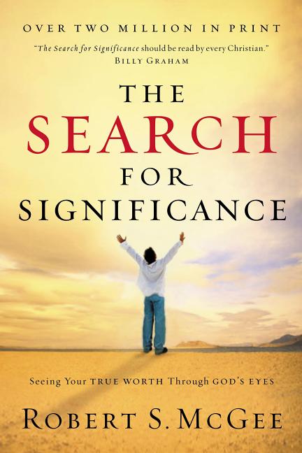 The Search for Significance: Seeing Your True Worth Through God's Eyes -- Robert McGee, Paperback