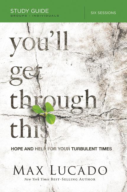 You'll Get Through This Bible Study Guide: Hope and Help for Your Turbulent Times -- Max Lucado, Paperback