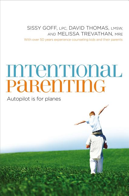 The Intentional Parenting: Autopilot Is for Planes -- Sissy Goff, Paperback