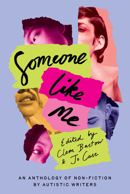 Someone Like Me: An Anthology of Non-Fiction by Autistic Writers by Bastow, Clem