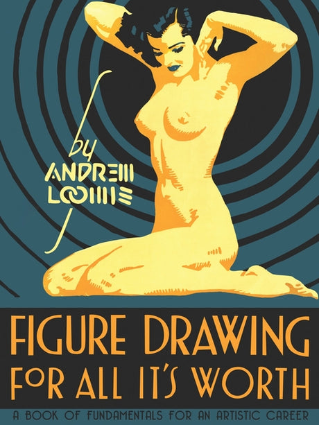 Figure Drawing: For All It's Worth -- Andrew Loomis, Hardcover