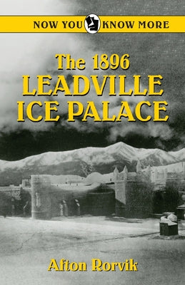 The 1896 Leadville Ice Palace by Rorvik, Afton