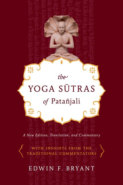 The Yoga Sutras of Patañjali: A New Edition, Translation, and Commentary -- Edwin F. Bryant, Paperback