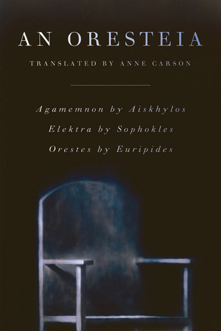 An Oresteia -- Anne Carson, Paperback