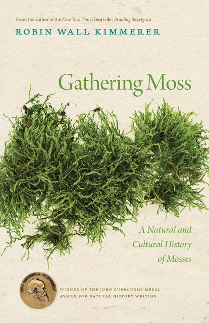 Gathering Moss: A Natural and Cultural History of Mosses -- Robin Wall Kimmerer, Paperback