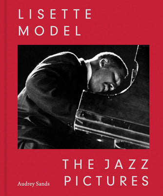 Lisette Model: The Jazz Pictures -- Lisette Model, Hardcover