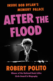 After the Flood: Inside Bob Dylan's Memory Palace by Polito, Robert