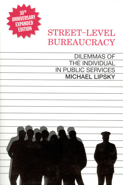Street-Level Bureaucracy, 30th Anniversary Edition: Dilemmas of the Individual in Public Service -- Michael Lipsky, Paperback