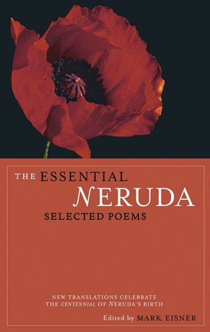 The Essential Neruda: Selected Poems -- Pablo Neruda, Paperback