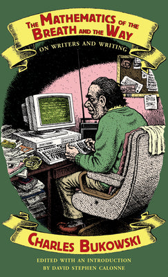 The Mathematics of the Breath and the Way: On Writers and Writing -- Charles Bukowski, Paperback
