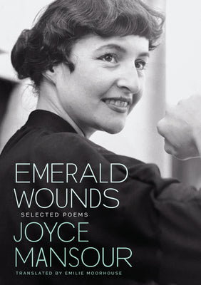 Emerald Wounds: Selected Poems -- Joyce Mansour, Paperback