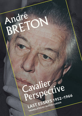 Cavalier Perspective: Last Essays, 1952-1966 by Breton, André