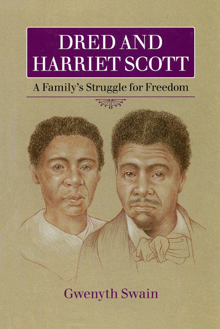 Dred and Harriet Scott: A Family's Struggle for Freedom -- Gwenyth Swain, Paperback