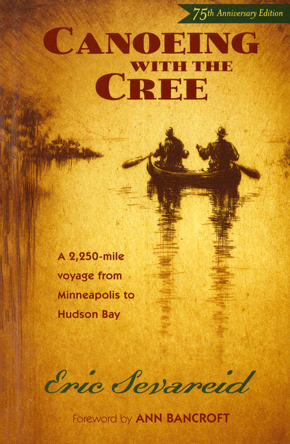 Canoeing with the Cree: 75th Anniversary Edition -- Eric Sevareid, Paperback