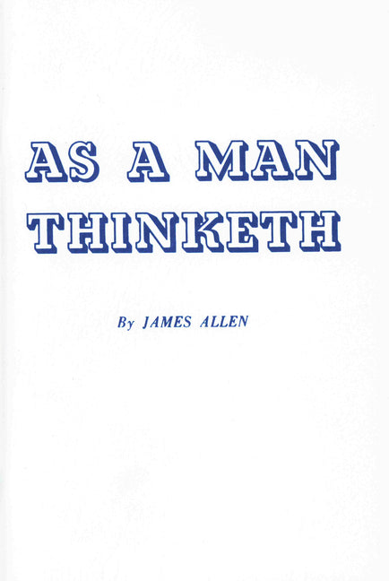 As a Man Thinketh -- James Allen, Paperback