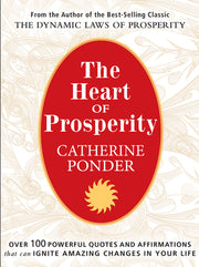 The Heart of Prosperity: Over 100 Powerful Quotes and Affirmations That Ignite Amazing Changes in Your Life by Ponder, Catherine