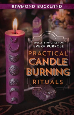 Practical Candleburning Rituals: Spells and Rituals for Every Purpose by Buckland, Raymond
