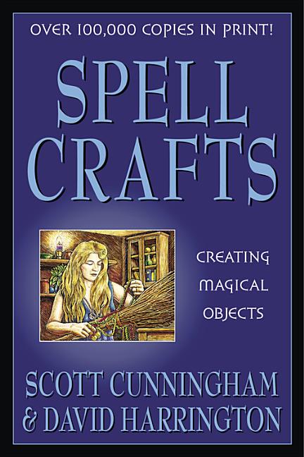 Spell Crafts: Creating Magical Objects by Cunningham, Scott
