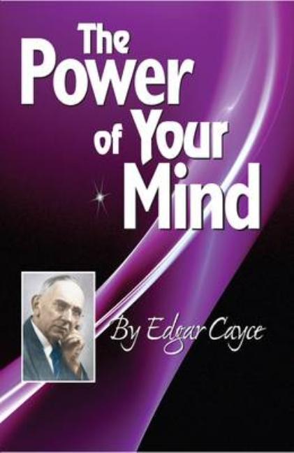 The Power of Your Mind: An Edgar Cayce Series Title -- Edgar Cayce, Paperback