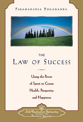 Law of Success: Using the Power of Spirit to Create Health, Prosperity, and Happiness -- Paramahansa Yogananda, Paperback
