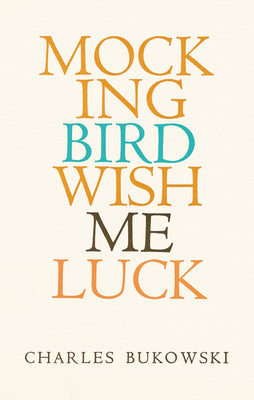 Mockingbird Wish Me Luck -- Charles Bukowski, Paperback