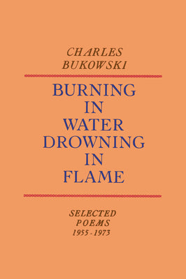 Burning in Water, Drowning in Flame by Bukowski, Charles