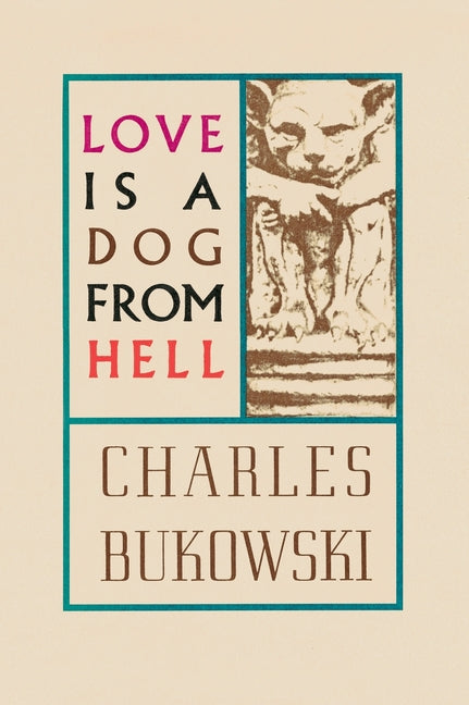 Love Is a Dog from Hell -- Charles Bukowski, Paperback