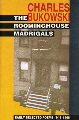 The Roominghouse Madrigals: Early Selected Poems 1946-1966 -- Charles Bukowski, Paperback