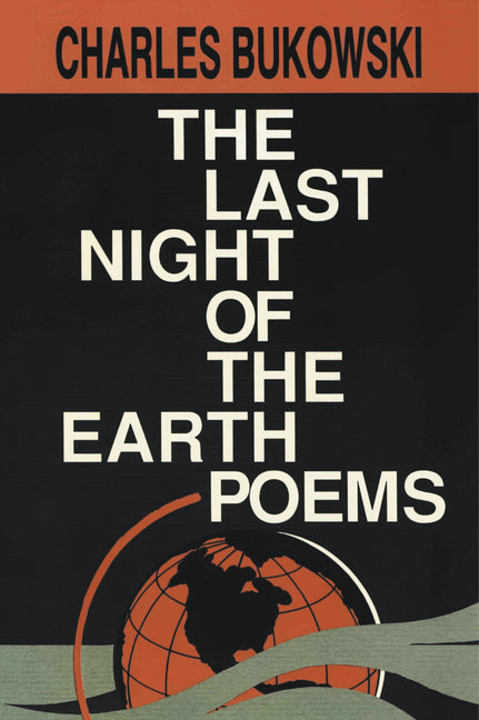 The Last Night of the Earth Poems -- Charles Bukowski, Paperback