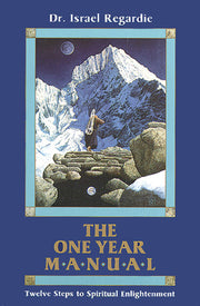 The One Year Manual: Twelve Steps to Spiritual Enlightenment by Regardie, Israel