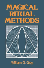 Magical Ritual Methods by Gray, William G.