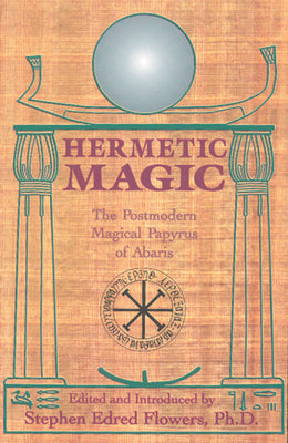Hermetic Magic: The Postmodern Magical Papyrus of Abaris by Flowers, Stephen E.