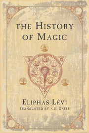 The History of Magic by Levi, Eliphas