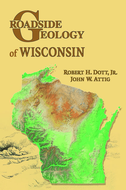 Roadside Geology of Wisconsin -- Robert H. Dott Jr, Paperback