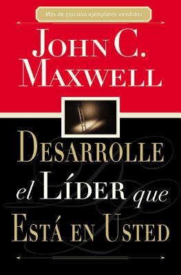 Desarrolle El Líder Que Está En Usted = Developing the Leader Within You -- John C. Maxwell, Paperback