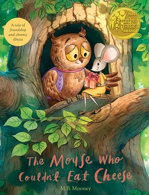 The Mouse Who Couldn't Eat Cheese: A Tale of Friendship and Chronic Illness by Mooney, M. B.