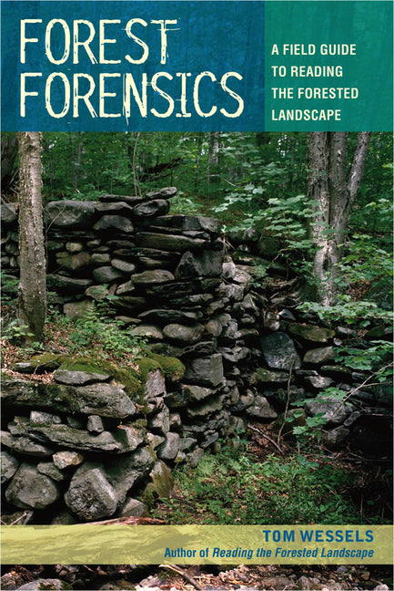 Forest Forensics: A Field Guide to Reading the Forested Landscape -- Tom Wessels, Paperback