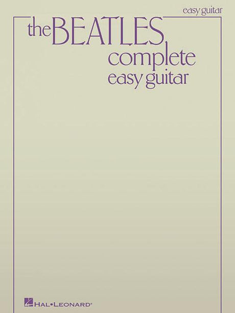 The Beatles Complete Easy Guitar Songbook 155 Classic Hits with Chords and Lyrics Beginner Guitar Sheet Music for Strumming and Singing -- The Beatles, Paperback