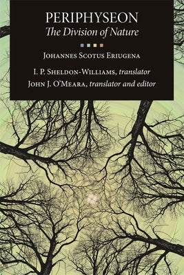 Periphyseon: The Division of Nature by Eriugena, Johannes Scotus