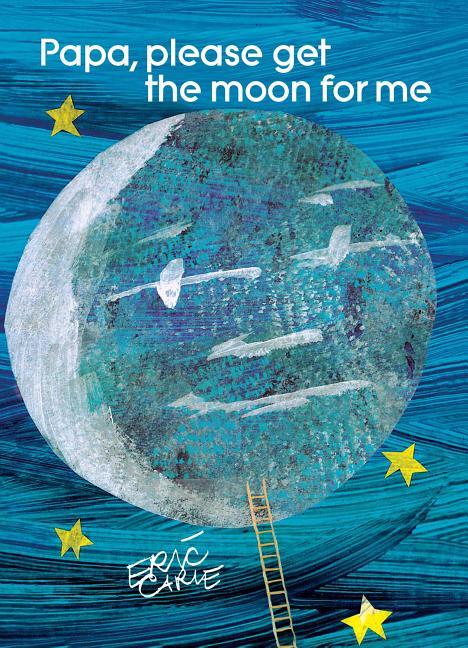 Papa, Please Get the Moon for Me -- Eric Carle, Hardcover