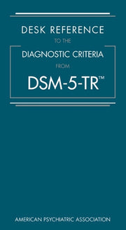 Desk Reference to the Diagnostic Criteria from Dsm-5-Tr(tm) by American Psychiatric Association
