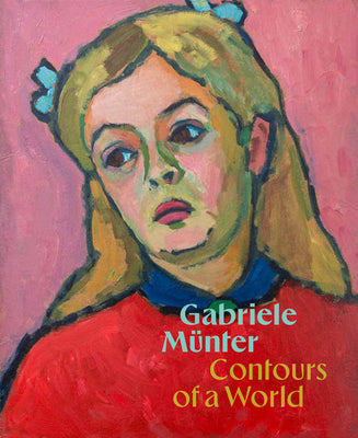 Gabriele Münter: Contours of a World -- Gabriele Munter, Hardcover