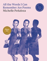 All the Words I Can Remember Are Poems by Peñaloza, Michelle