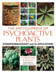 The Encyclopedia of Psychoactive Plants: Ethnopharmacology and Its Applications by Rätsch, Christian