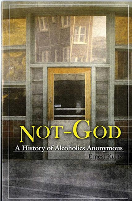 Not God: A History of Alcoholics Anonymous -- Ernest Kurtz, Paperback